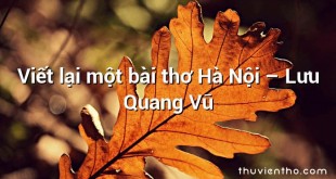 Viết lại một bài thơ Hà Nội  –  Lưu Quang Vũ