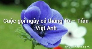 Cuộc gọi ngày cá tháng Tư – Trần Việt Anh