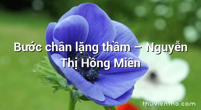 Bước chân lặng thầm – Nguyễn Thị Hồng Miên