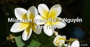 Mùa xuân trong thơ – Nguyễn Văn Thái
